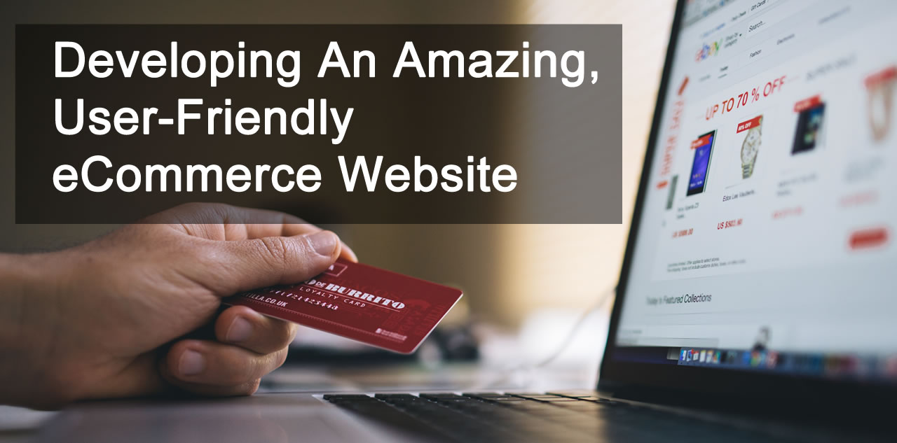 Developing An Amazing, User-Friendly eCommerce Website