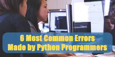 6 Most Common Errors Made by Python Programmers